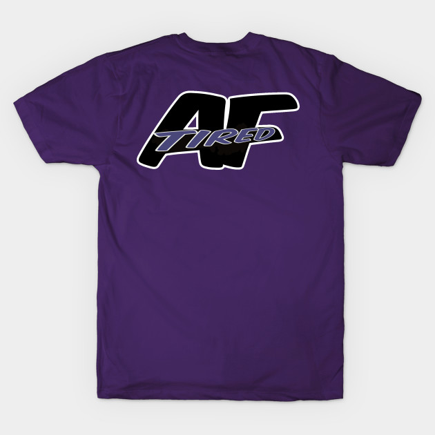 Tired AF by AF Apparel